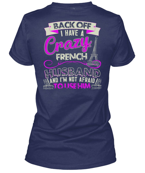 I Have A Crazy French Husband T Shirt, Being A Husband T Shirt