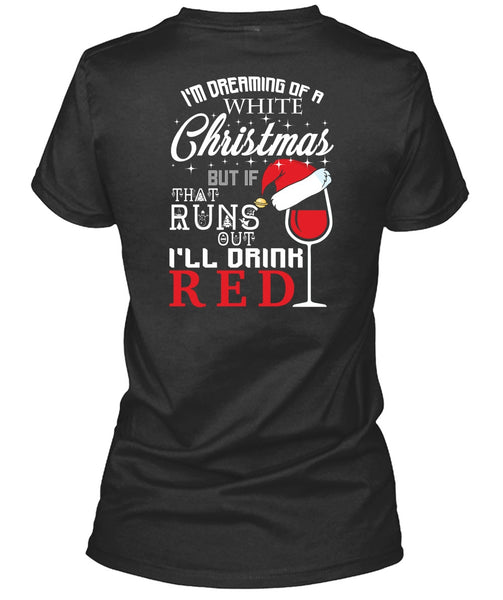I'm Dreaming Of A White Christmas T Shirt, I'll Drink Red T Shirt
