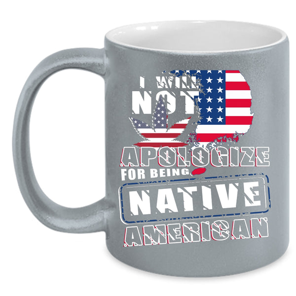 I Will Not Apologize For Being Native American Coffee Mug, Cool Flag Coffee Cup