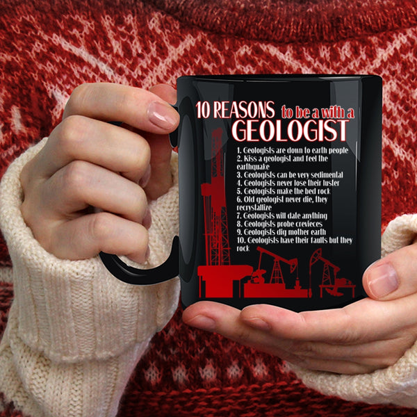 10 Reasons To Be A With A Geologist Coffee Mug, Cool Geologist Coffee Cup