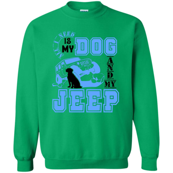 I Love My Jeep And Dog T Shirt, All I Need Is My Dog Sweatshirt