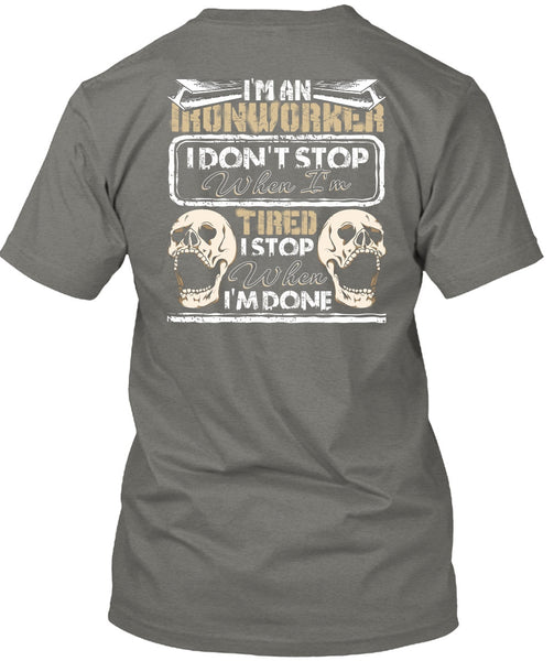 I'm An Ironworker T Shirt, I Don't Stop T Shirt