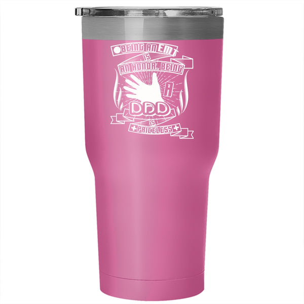 Being A EMT Is An Honor Tumbler 30 oz Stainless Steel, Being A Dad Is Priceless Travel Mug