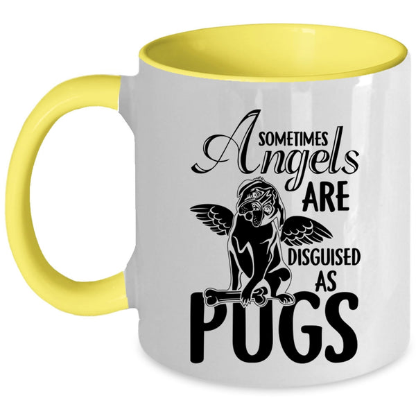 Funny Pugs Coffee Mug, Sometimes Angels Are Disguised As Pugs Accent Mug