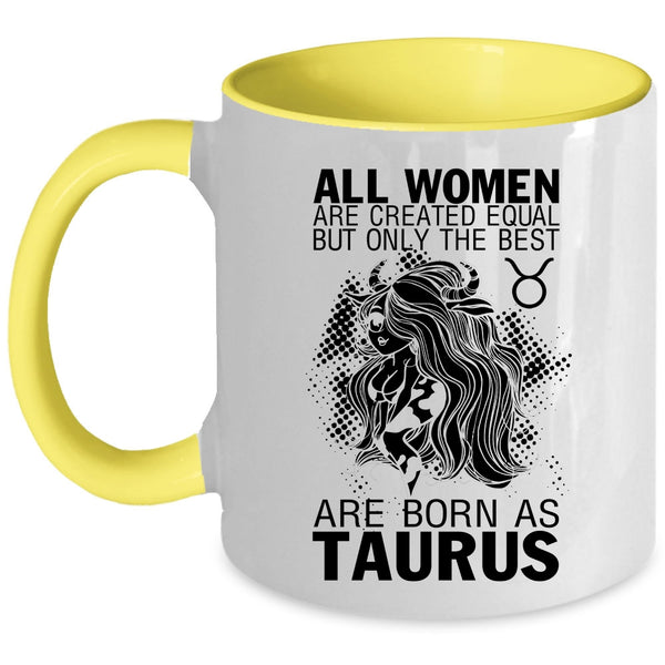 Cute Girls Coffee Mug, Only The Best Women Are Born As Taurus Accent Mug
