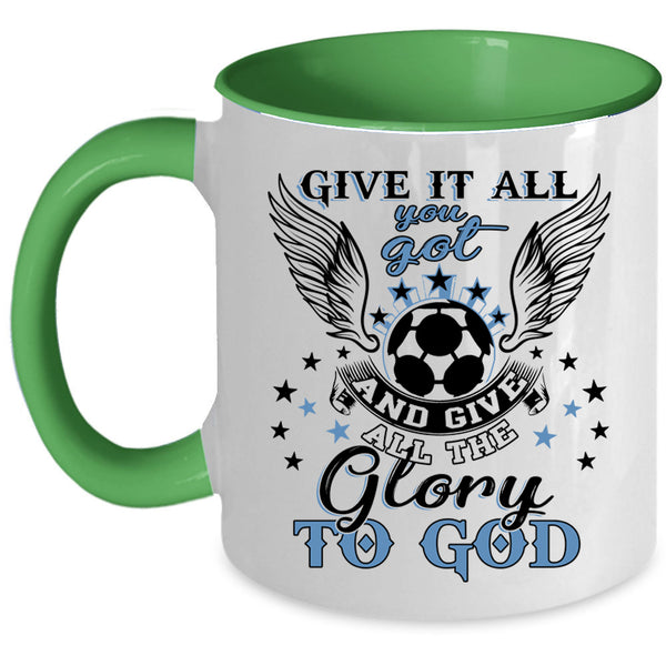 Funny Soccer Coffee Mug, Give It All You Got Accent Mug