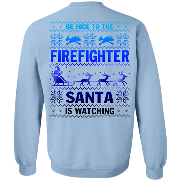 Being A Firefighter T Shirt, Be Nice To The Firefighter Sweatshirt