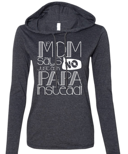 If Mom Says Just Ask Papa Instead T Shirt, Being A Mom T Shirt (Anvil Ladies Ringspun Hooded)
