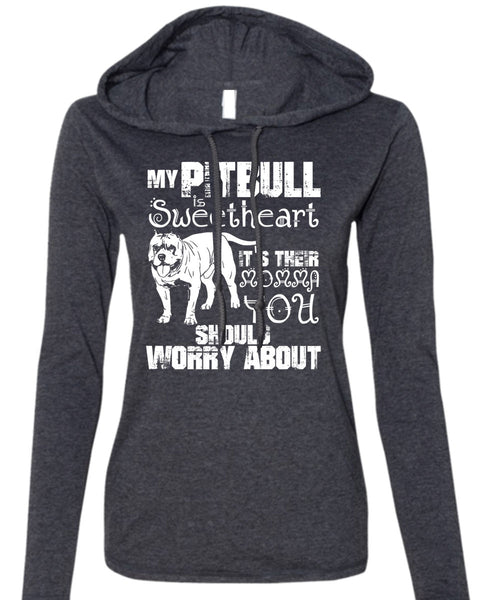 My Pit Bull Is Sweetheart T Shirt, It's Their Momma You T Shirt (Anvil Ladies Ringspun Hooded)