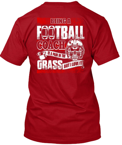 Being A Football Coach T Shirt, I Love It T Shirt