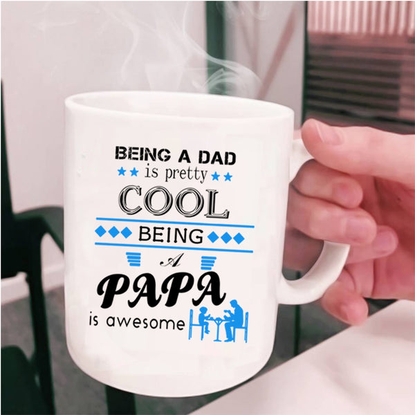 Being A Papa Is Awesome Coffee Mug, Being A Dad Is Pretty Cool Cup