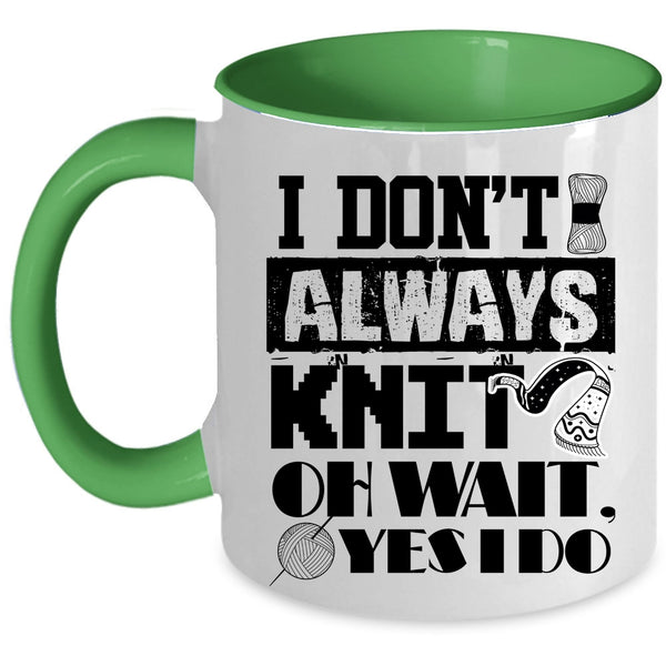 Cute Gift For Knitter Coffee Mug, I Don't Always Knit Accent Mug