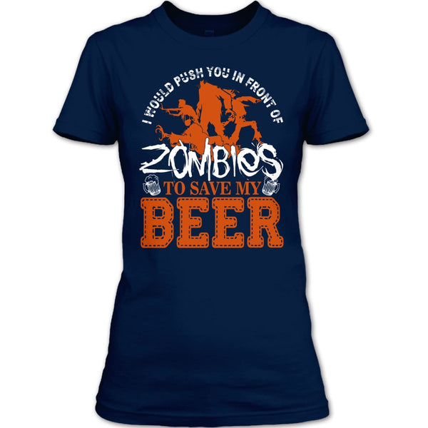 Push You In Front Of Zombies T Shirt, To Save My Beer T Shirt