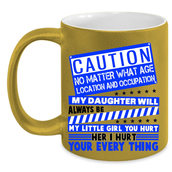 Don't Hurt Her Coffee Mug, My Daughter Will Always Be My Little Girl Accent Mug