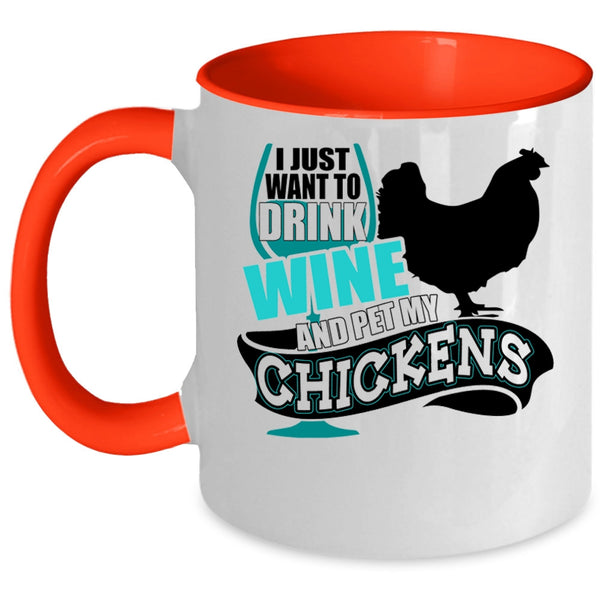 My Chickens Coffee Mug, I Just Want To Drink Wine And Pet Accent Mug