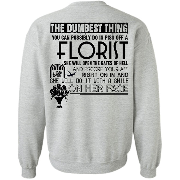 Being A Florist T Shirt, You Can Possible Do Is Piss Off A Florist Sweatshirt