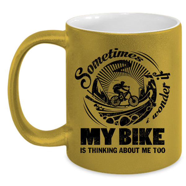 My Bike Is Thinking About Me Too Coffee Mug, Sometimes I Wonder Accent Mug