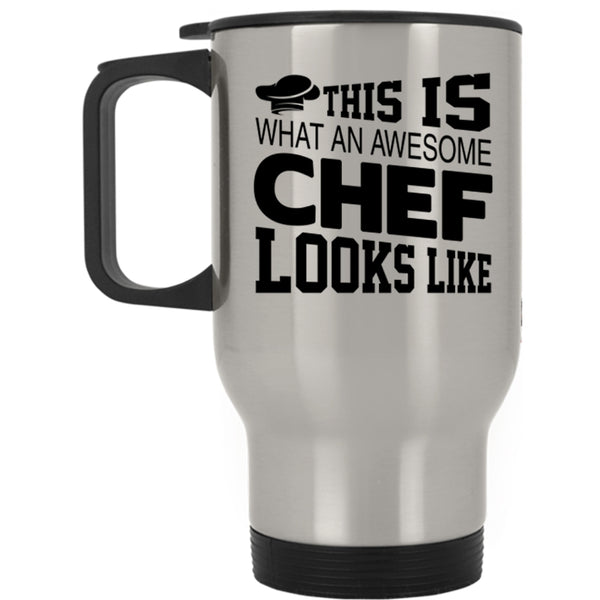 Chef Travel Mug, This Is What An Awesome Chef Looks Like Mug