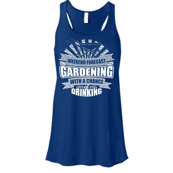 Weekend Forecast Gardening T Shirt, With A Chance Of Drinking Tank Top
