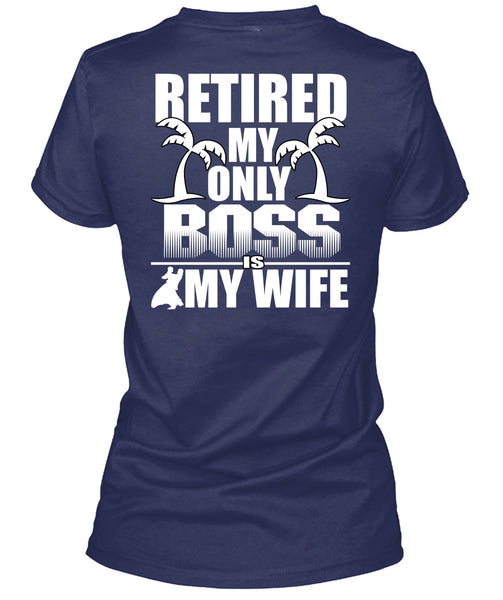 Retired My Only Boss Is My Wife T Shirt, I Love Husband T Shirt