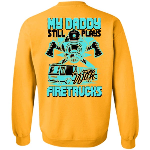 I Love Firefighter T Shirt, My Daddy Still Plays With Fire Trucks Sweatshirt