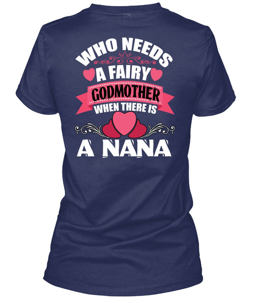 Who Needs A Fairy Godmother T Shirt, I Love Nana T Shirt