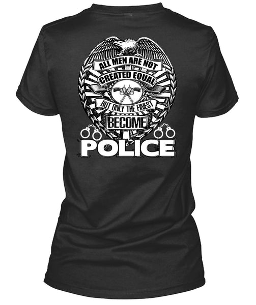 Only The Finest Become Police T Shirt, Being A Police T Shirt