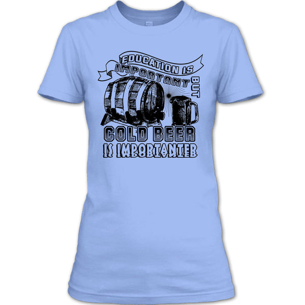 Education Is Important T Shirt, Coolest Beer Drinker T Shirt
