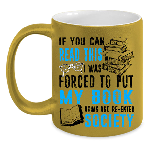 Re-enter Society Coffee Mug, I Was Forced To Put My Book Down Accent Mug