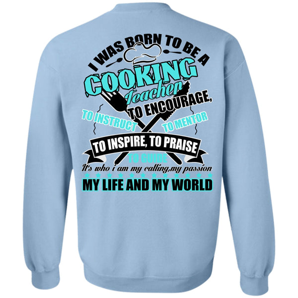 I Love Cooking T Shirt, I Was Born To Be A Cooking Teacher Sweatshirt