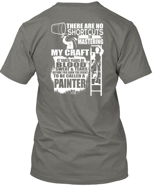 To Be Called A Painter T Shirt, Sweat And Tears T Shirt