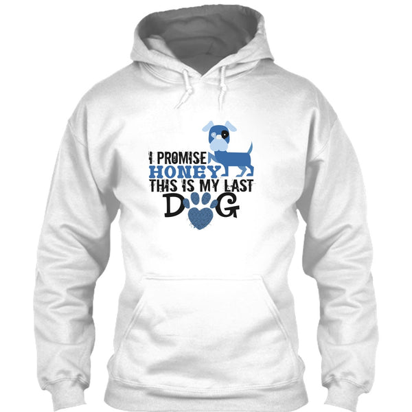 I Promise Honey This Is My Last Dog T Shirt, Coolest Dog Lover T Shirt
