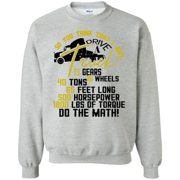 Coolest Trucker T Shirt, I Just Driver A Truck? Sweatshirt