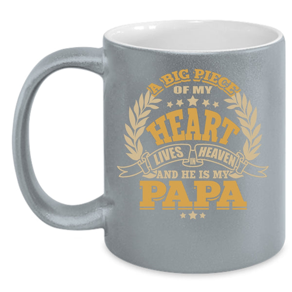 A Big Piece Of My Heart Lives In Heaven Coffee Mug, He Is My Papa Coffee Cup