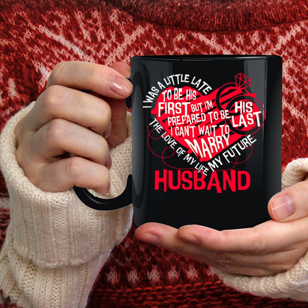 The Love Of My Life Coffee Mug, My Future Husband Coffee Cup