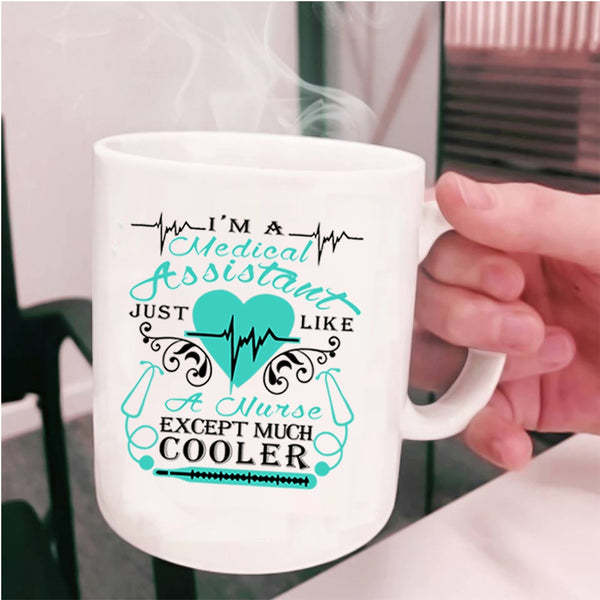 Just Like A Nurse Except Much Cooler Coffee Mug, I'm A Medical Assistant Cup