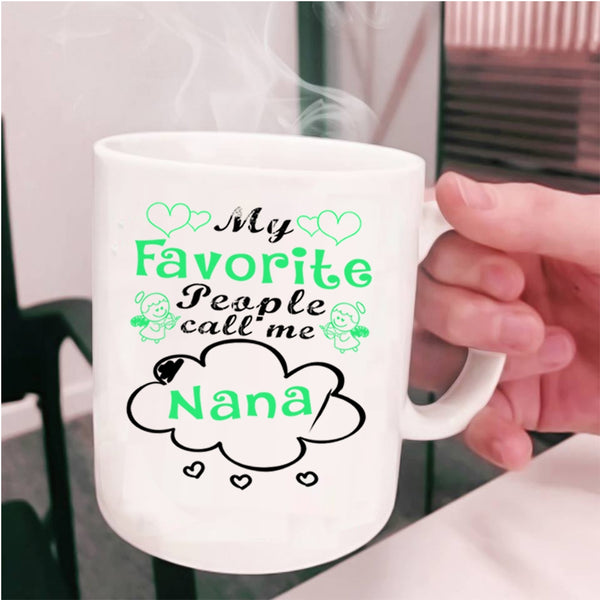 Cute Gift For Mom Coffee Mug, My Favorite People Call Me Nana Cup