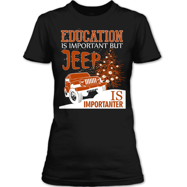 Education Is Important T Shirt, But Jeep Is Importanter T Shirt