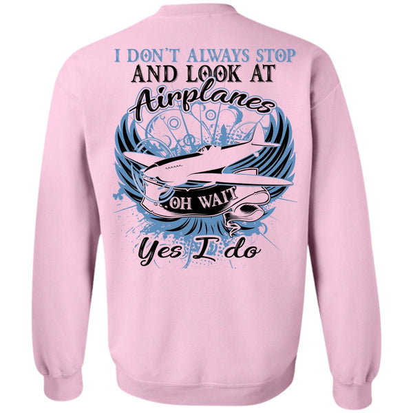 Being A Pilot T Shirt, I Don't Always Stop And Look At Airplanes Sweatshirt