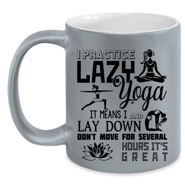 Cool Gift For My Girls Coffee Mug, I Practice Lazy Yoga Accent Mug