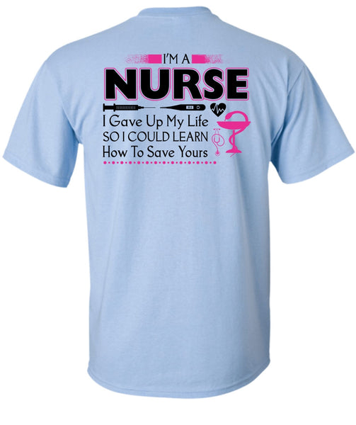 I'm A Nurse I Gave Up My Life T Shirt, My Job T Shirt