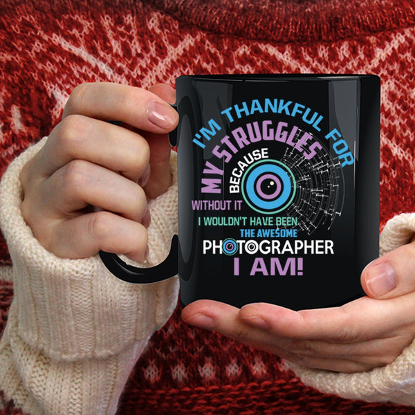 Awesome Photographer I Am Coffee Mug, I'm Thankful For My Struggles Coffee Cup