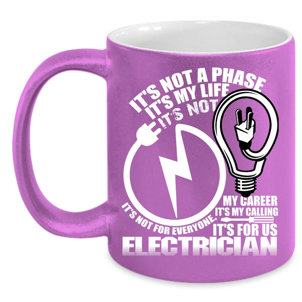 It's not A Phase It's My Life Coffee Mug, It's For Us Electrician Coffee Cup