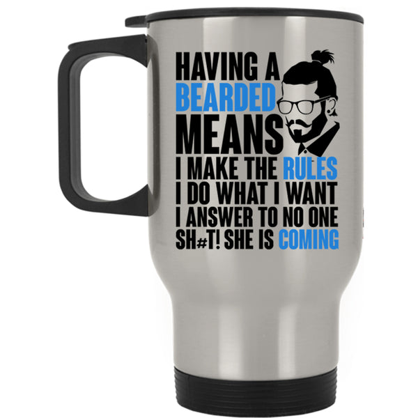 I make The Rules I Do What I Want Travel Mug, Having A Bearded Means Mug