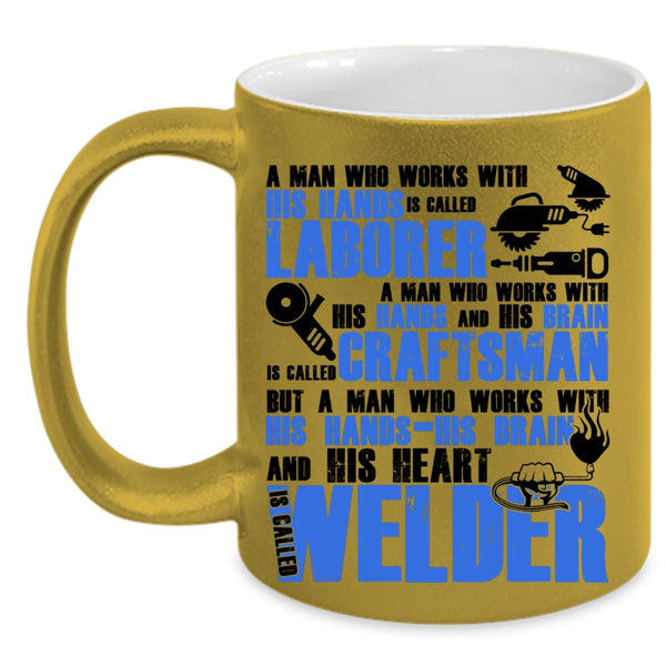 Called Welder Coffee Mug, A Man Works With His Hands And His Heart Accent Mug