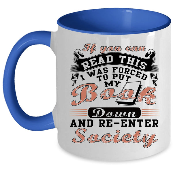 I was Forced To Put My Book Down Coffee Mug, If You Can Read This Accent Mug