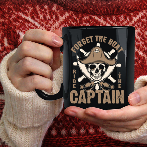 Forget The Boat Ride The Captain Coffee Mug, Cool Sailor Coffee Cup