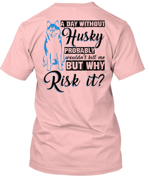 A Day Without Husky T Shirt, I Love Dog T Shirt