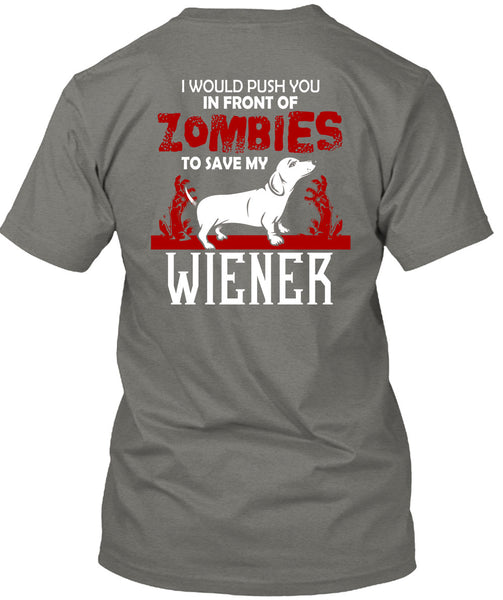 Push You In Front Of Zombies To Save My Wiener T Shirt, I Love Dogs T Shirt