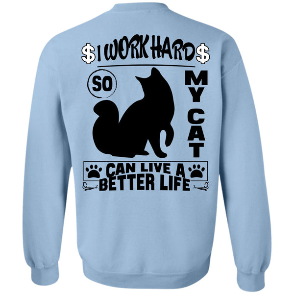I Love My Cat T Shirt, I Work Hard So My Cat Can Live A Better Life Sweatshirt